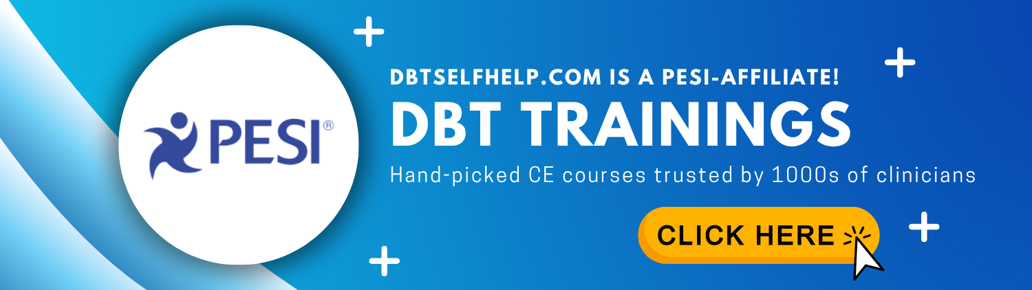DBTSelfHelp.com is a PESI affiliate. Click here to view our PESI page of DBT trainings.